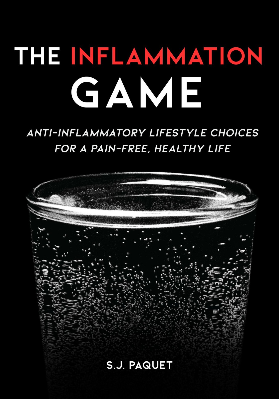Book cover of The Inflammation Game by S.J. Paquet, featuring a black background, a glass of fizzy water in white halftone, and bold text highlighting anti-inflammatory lifestyle choices.